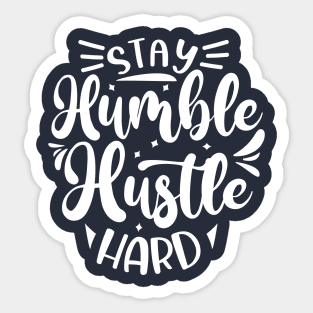 Stay Humble Hustle Hard Sticker